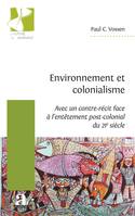 Environnement et colonialisme, (Avec un contre-récit face à l'entêtement post-colonial du 21e siècle)