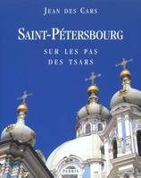 Saint-Pétersbourg sur les pas des tsars, sur les pas des tsars