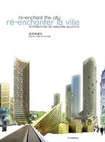 Ré-enchanter la ville : Architectures de Manuelle Gautrand édition français-anglais-chinois, architectures de Manuelle Gautrand