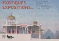 Exotiques expositions, Les expositions universelles et les cultures extra-européennes, france, 1855-1937