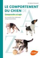 Le comportement du chien de A à Z - Comprendre et agir, comprendre et agir