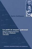 Le petit et moyen patronat dans la nation française de Pinay à Raffarin, 1944-2004