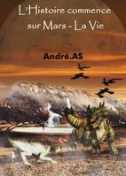 L’Histoire commence sur Mars - La Vie