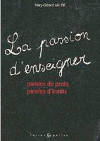 La passion d'enseigner / paroles de profs, paroles d'instits, paroles de profs, paroles d'instits