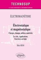 ÉLECTROMAGNÉTISME - Électrostatique et magnétostatique - Charges, champs, milieux matériels - Les lois. Applications. Exercices corrigés - Niveau B