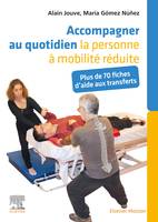 Accompagner au quotidien la personne à mobilité réduite, Plus de 70 fiches d'aide aux transferts