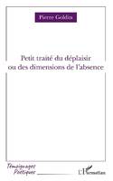 Petit traité du déplaisir ou Des dimensions de l'absence, ou des dimensions de l'absence