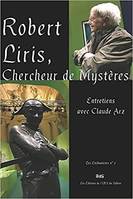 Robert Liris, chercheur de mystères, Entretiens avec claude arz