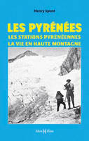 Pyrénées, (Les) stations en altitude, la vie en haute montagne, les stations pyrénéennes, la vie en haute montagne