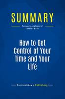 Summary: How to Get Control of Your Time and Your Life, Review and Analysis of Lakein's Book