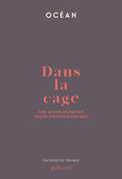 Dans la cage, Une autobiographie socio-pornographique