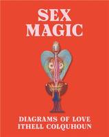 Sex Magic : Diagrams of Love - Ithel Colquhoun /anglais