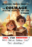 1, LIRE, c'est SMOOTH T1 LE JEUNE PRINCE TROUVE LE COURAGE D'ALLER DANS LE CELLIER. DYS, Méthode Syllabique Orale avec ponts phonétiques