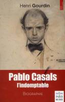 Pablo Casals l'indomptable, Biographie