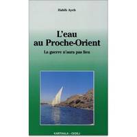 L'eau au Proche Orient - la guerre n'aura pas lieu, la guerre n'aura pas lieu