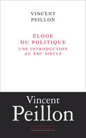 Eloge du politique. Une introduction au XXIe siècle, Une introduction au XXIe siècle