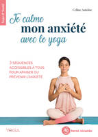Je calme mon anxieté avec le yoga, 3 séquences accessibles à tous pour apaiser ou prévenir l'anxieté