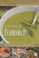 À la table de François Ier, 35 recettes pour aujourd'hui