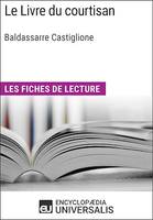 Le Livre du courtisan de Baldassarre Castiglione, Les Fiches de lecture d'Universalis