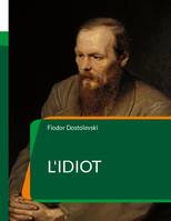 L'Idiot, un roman de l'écrivain russe Fiodor Dostoïevski