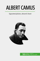 Albert Camus, Egzystencjalizm, absurd i bunt