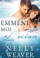 Emmène-moi à l'océan, La romance sexy New Adult de l'été !