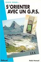 S'orienter avec un GPS - randonnée à pied, à skis et à raquettes, cyclotourisme et VTT, trekking..., randonnée à pied, à skis et à raquettes, cyclotourisme et VTT, trekking...