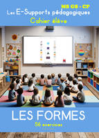 LES FORMES Les E-Supports pédagogiques - Cahier élève - Maternelles MS GS et CP, Edition COULEUR