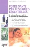 Votre santé par les huiles essentielles, simple et pratique, le guide des huiles essentielles au quotidien