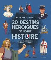 Documentaires 9-12 ans 20 destins héroïques de notre histoire : de Vercingétorix à Arnaud Beltrame