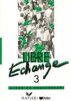 Libre échange., 3, Libre Echange 3 guide pédagogique, livre du professeur