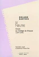Les cours et les séminaires au Collège de France de Roland Barthes, Le Neutre, Cours et séminaires au Collège de France (1977-1978)