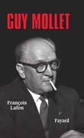 Guy Mollet, itinéraire d'un socialiste controversé (1905-1975)