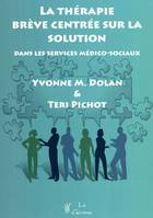 LA THERAPIE BREVE CENTREE SUR LA SOLUTION: DANS LES SERVICES MEDICO-SOCIAUX