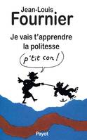 Je vais t'apprendre la politesse, p'tit con