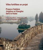 Villes fortifiées en projet, Propos d’ateliers Jingzhou et Xiangfan dans le Hubei