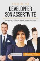 Développer son assertivité, Apprendre à s'affirmer dans le respect de l'autre