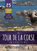 Le tour de la Corse en kayak de mer: 25 parcours autour de la Corse et de ses îles