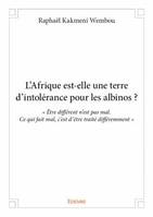 L'Afrique est-elle une terre d'intolérance pour les albinos ?, « Être différent n’est pas mal. Ce qui fait mal, c’est d’être traité différemment »