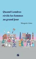 Quand Londres révèle les femmes au grand jour