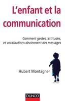 L'enfant et la communication, Comment gestes, attitudes, vocalisations deviennent des messages