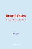 Henrik Ibsen : Norwegian Dramatist and Poet
