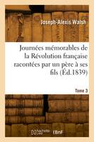 Journées mémorables de la Révolution française racontées par un père à ses fils. Tome 3