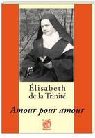 Elisabeth de la Trinité - Amour pour amour, amour pour amour