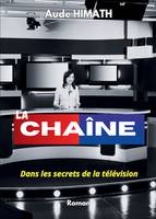 La chaîne, Dans les secrets de la télévision... Un roman coup de poing, satirique, follement drôle