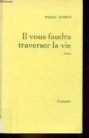 Il vous faudra traverser la vie, roman