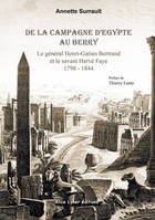 De la campagne d'Egypte au Berry - Le général Bertrand et le savant Hervé Faye, le général Henri-Gatien Bertrand et le savant Hervé Faye, 1798-1844