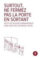 Surtout, ne fermez pas la porte en sortant, Récits de violences managériales dans une école en travail social