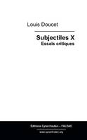 Subjectiles X, Essais critiques