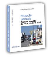 Muscle Shoals - capitale secrète du rock et de la soul, capitale secrète du rock et de la soul